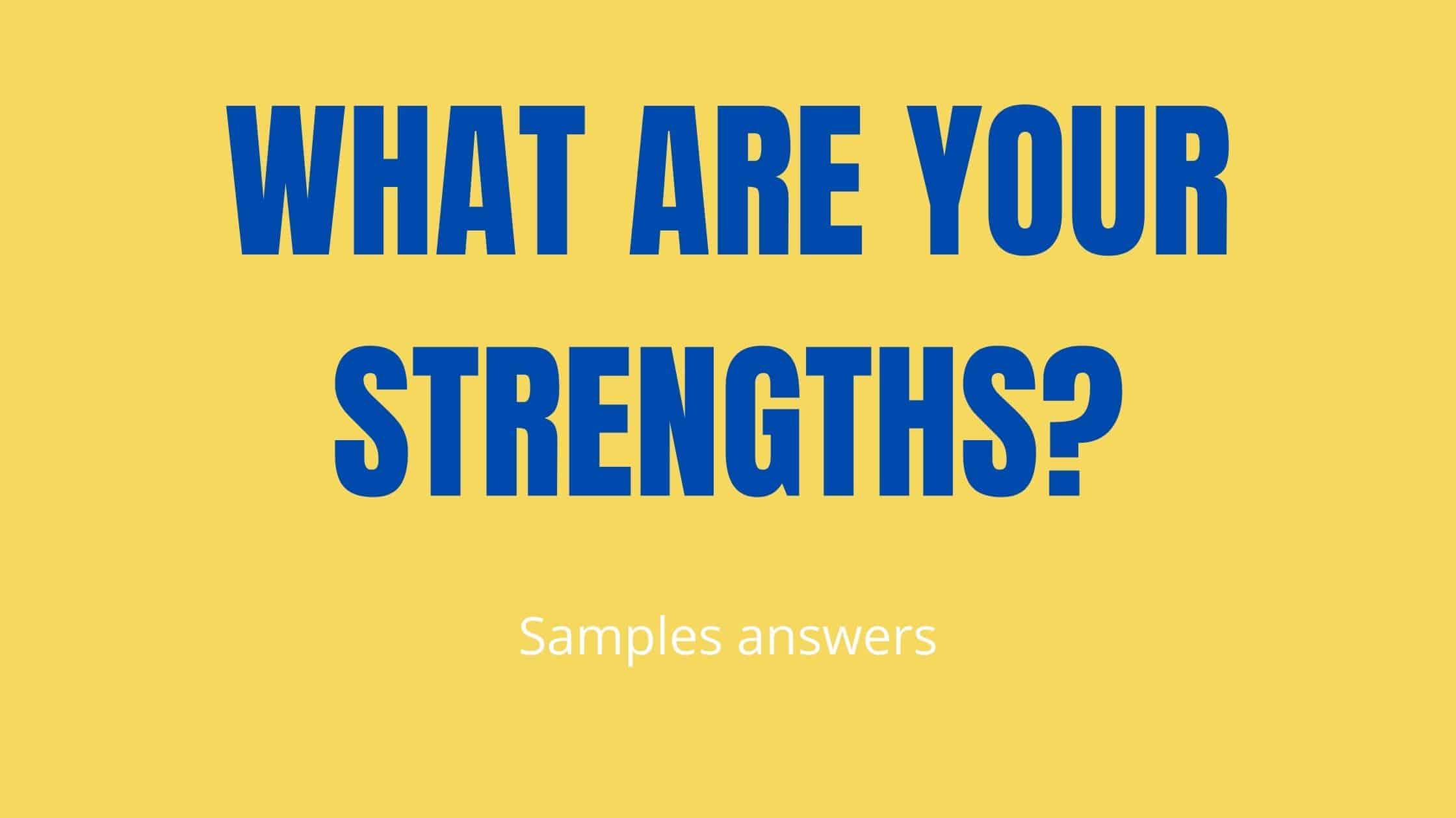 What are your strengths?