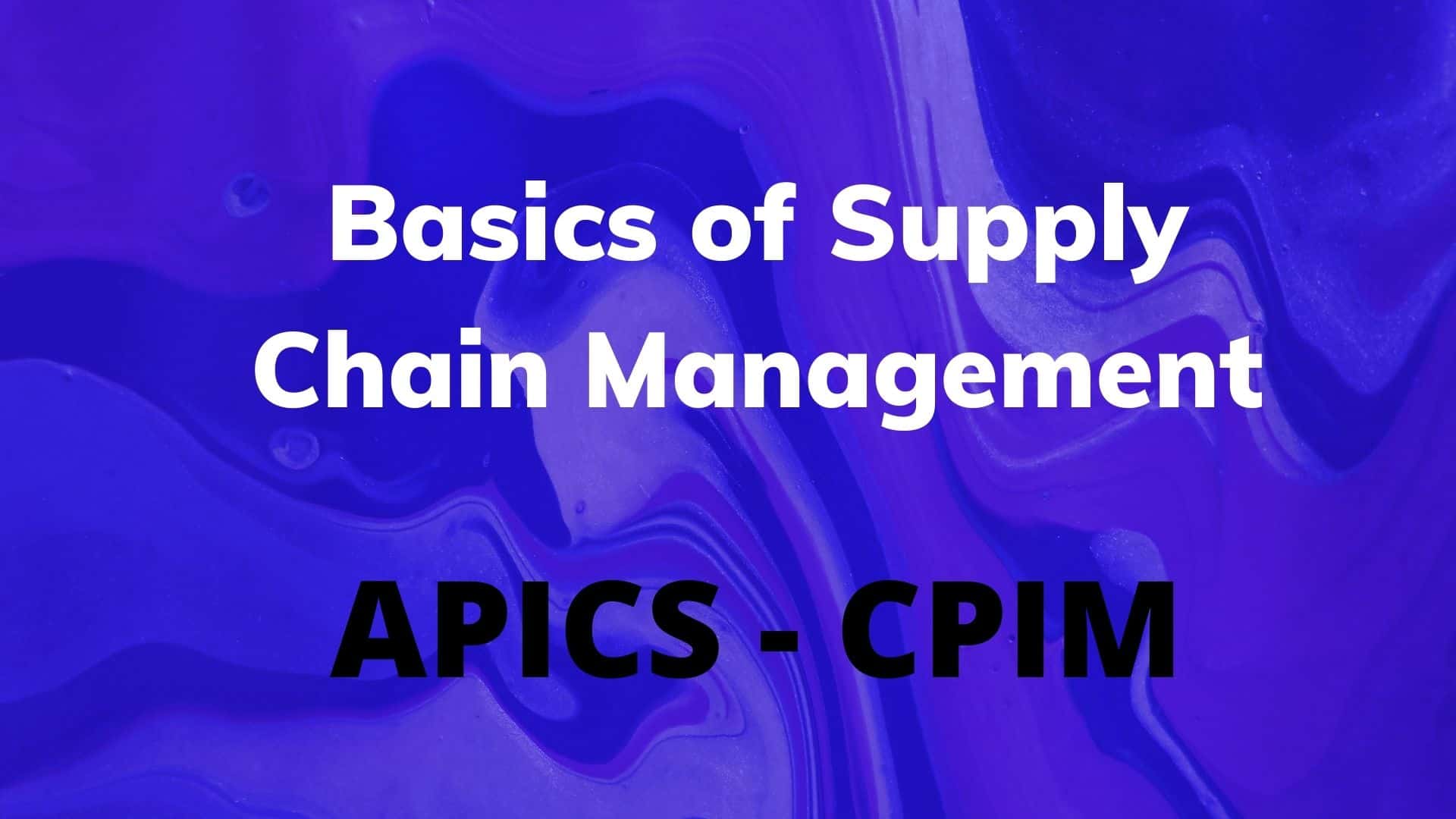 Basics Of Supply Chain Management - APICS CPIM