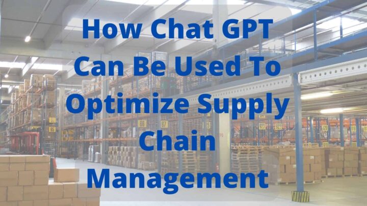 Chat GPT Can Be Used To Optimize Supply Chain Management
